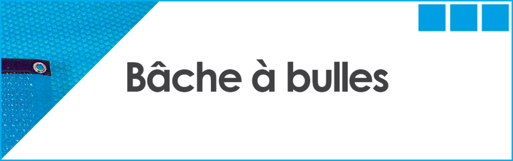 Accessoires et équipement de piscine​ Bâche à bulles